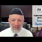 Turn Friday into Erev Shabbos (Part 111): Bring Shabbos into the Whole Week