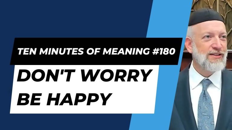 Ten Minutes of Meaning (Part 180): Don’t Worry Be Happy