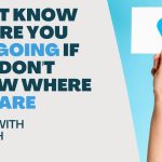 Living With Emunah (Part 249): Can’t Know Where You Are Going if You Don’t Know Where You Are