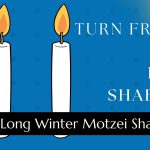 Turn Friday into Erev Shabbos (Part 123): Long Winter Motzei Shabbos