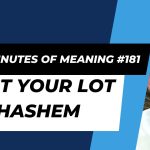 Ten Minutes of Meaning (Part 181): Cast Your Lot on Hashem