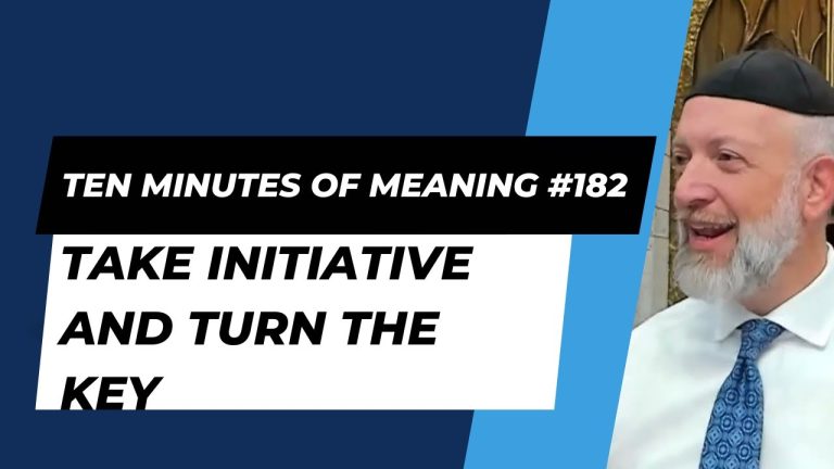Ten Minutes of Meaning (Part 182): Take Initiative and Turn the Key
