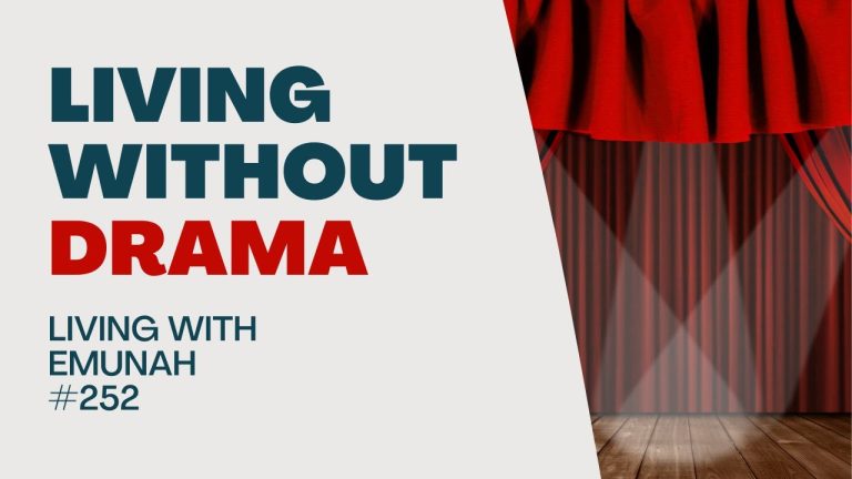 Living With Emunah (Part 252): Living Without Drama