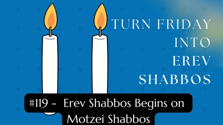 Turn Friday into Erev Shabbos (Part 119):  Erev Shabbos Begins on Motzei Shabbos