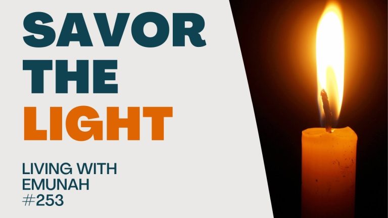 Living With Emunah (Part 253): Savor the Light