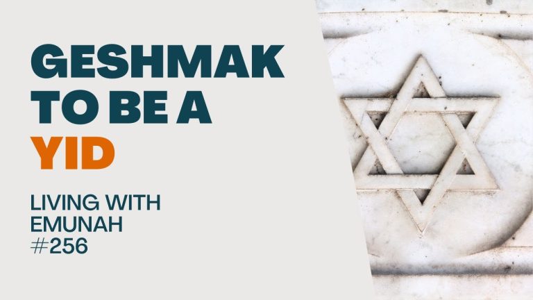 Living With Emunah (Part 256): Geshmak to be a Yid