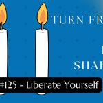 Turn Friday into Erev Shabbos (Part 125): Liberate Yourself