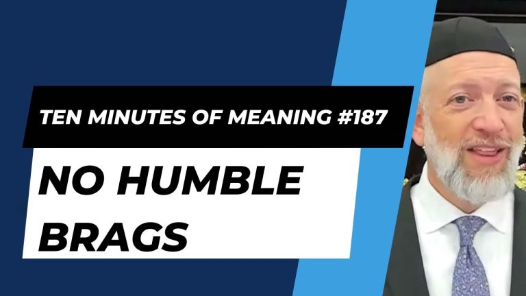 Ten Minutes of Meaning (Part 187): No Humble Brags