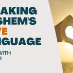 Living With Emunah (Part 261): Speaking Hashem’s Love Languages
