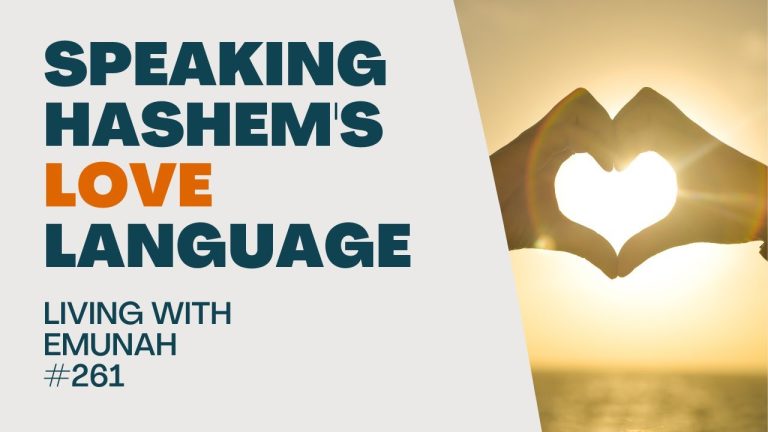 Living With Emunah (Part 261): Speaking Hashem’s Love Languages