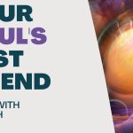 Living With Emunah (Part 260): Your Soul’s Best Friend