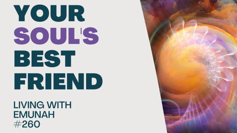 Living With Emunah (Part 260): Your Soul’s Best Friend