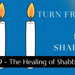 Turn Friday into Erev Shabbos (Part 129):  The Healing of Shabbos