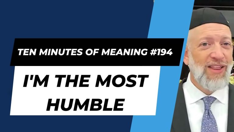 Ten Minutes of Meaning (Part 194): I’m the Most Humble