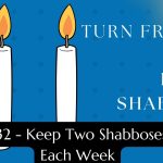 Turn Friday into Erev Shabbos (Part 132): Keep Two Shabboses Each Week