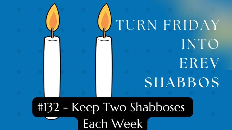 Turn Friday into Erev Shabbos (Part 132): Keep Two Shabboses Each Week