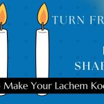 Turn Friday into Erev Shabbos (Part 132): Make Your Lachem Kodesh