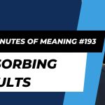 Ten Minutes of Meaning (Part 193): Absorbing Insults