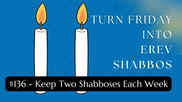 Turn Friday into Erev Shabbos (Part 136):  Keep Two Shabboses Each Week