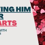 Living With Emunah (Part 271): Giving Him our Hearts