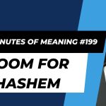 Ten Minutes of Meaning (Part 199): Room for Hashem