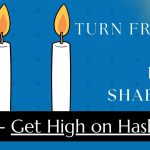 Turn Friday into Erev Shabbos (Part 137): Get High on Hashem