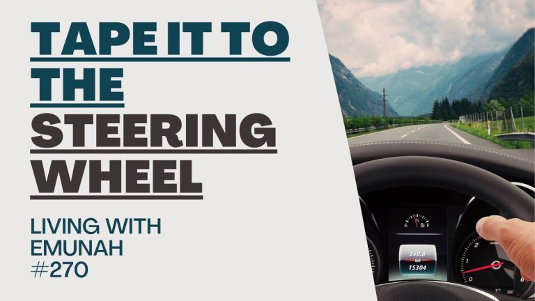 Living With Emunah (Part 270): Tape it to the Steering Wheel