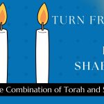 Turn Friday into Erev Shabbos (Part 139):  The Combination of Torah and Shabbos