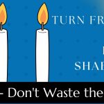 Turn Friday into Erev Shabbos (Part 143):  Don’t Waste the Gift