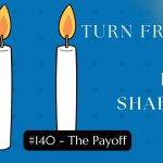 Turn Friday into Erev Shabbos (Part 140):  The Payoff