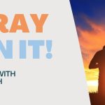 Living With Emunah (Part 272): Pray on It!