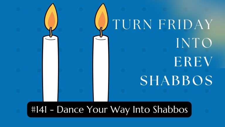 Turn Friday into Erev Shabbos (Part 141): Dance Your Way into Shabbos