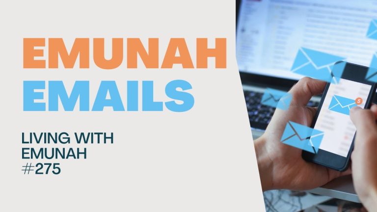 Living With Emunah (Part 275): Emunah Emails
