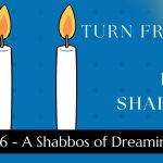 Turn Friday into Erev Shabbos (Part 146): A Shabbos of Dreaming