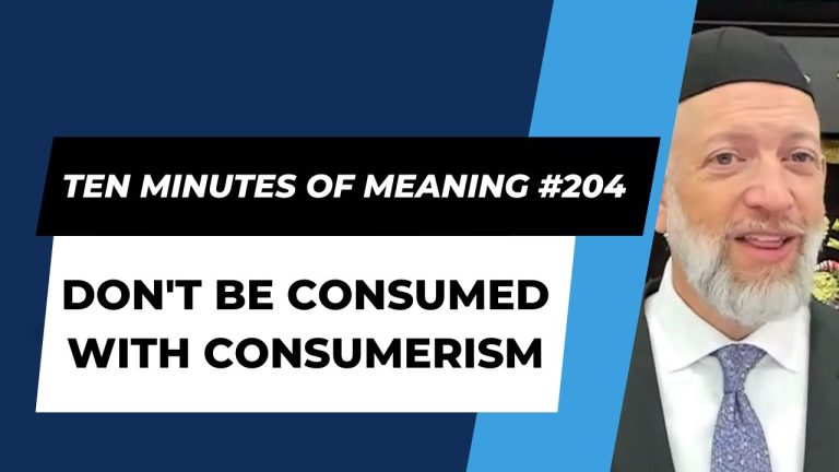 Ten Minutes of Meaning (Part 204):  Don’t be Consumed with Consumerism