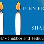 Turn Friday into Erev Shabbos (Part 147): Shabbos and Teshuva
