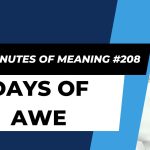 Ten Minutes of Meaning (Part 208): Days of Awe