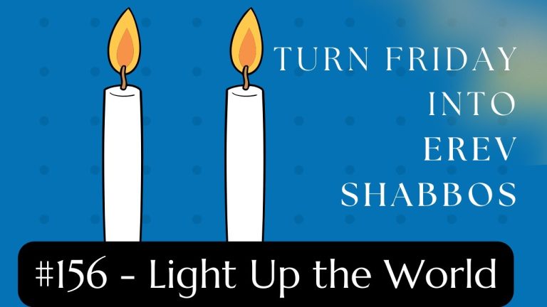 Turn Friday into Erev Shabbos (Part 155): Light Up the World