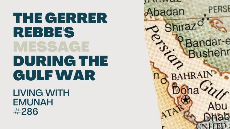 Living With Emunah (Part 286): The Gerrer Rebbe’s Message During the Gulf War