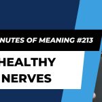 Ten Minutes of Meaning (Part 213): Healthy Nerves