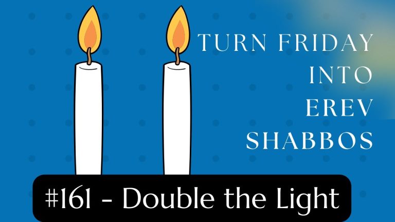 Turn Friday into Erev Shabbos (Part 160): Double the Light