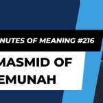 Ten Minutes of Meaning (Part 216): A Masmid of Emunah
