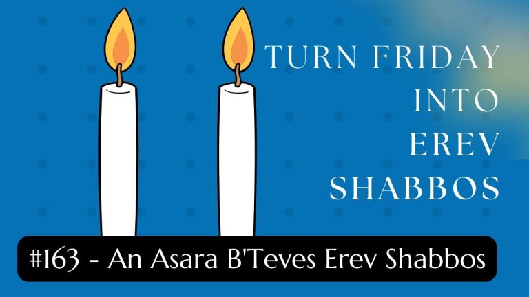Turn Friday into Erev Shabbos (Part 162): An Asara B’Teves Erev Shabbos