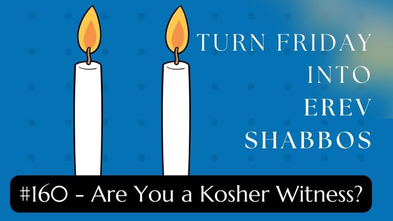 Turn Friday into Erev Shabbos (Part 159): Are You a Kosher Witness?