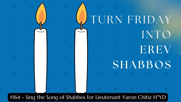 Turn Friday into Erev Shabbos (Part 164): Sing the Song of Shabbos for Lieutenant Yaron Chitiz H”yd