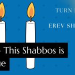 Turn Friday into Erev Shabbos (Part 166): This Shabbos is Unique