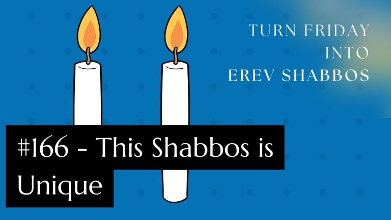 Turn Friday into Erev Shabbos (Part 166): This Shabbos is Unique