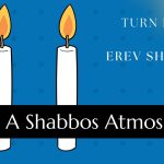 Turn Friday into Erev Shabbos (Part 168): A Shabbos Atmosphere