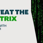 Living With Emunah (Part 297):  Defeat the Matrix