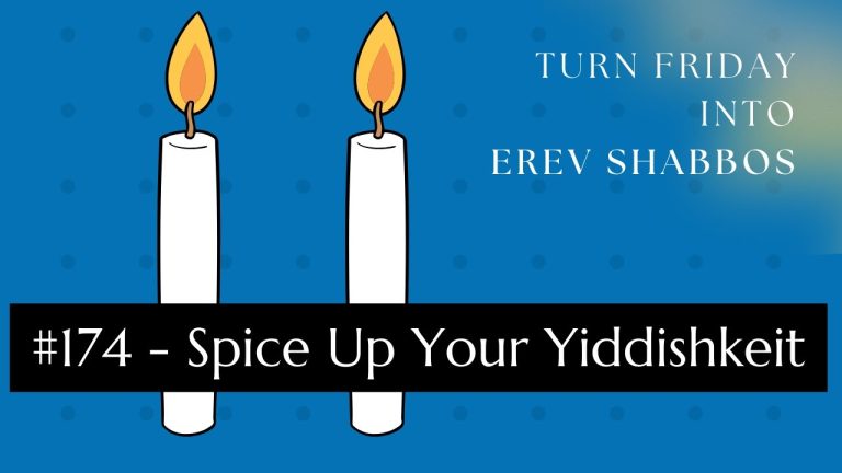 Turn Friday into Erev Shabbos (Part 174): Spice Up Your Yiddishkeit